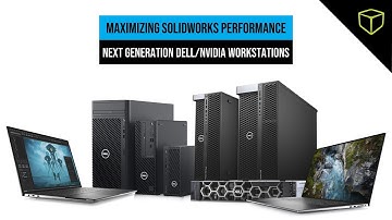 Maximizing SOLIDWORKS Performance on Next Generation Dell/NVIDIA Workstations - Webinar
