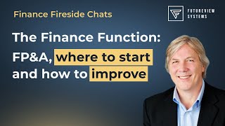 The Finance Function: Improve Your Financial Planning & Analysis Process (FP&A), the Role of Finance