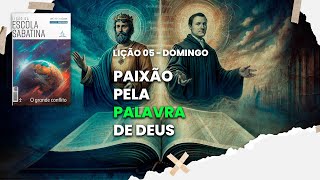 Paixão pela Palavra de Deus - Escola Sabatina - Lição 05 - Domingo