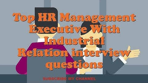 Top HR Management Executive With Industrial Relation interview questions