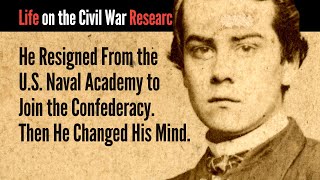 He Resigned From the U.S. Naval Academy to Join the Confederacy. Then He Changed His Mind.