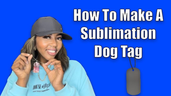 How To Make Custom ID and Pet Tags With Sublimation 