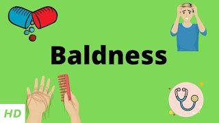 Baldness, Causes, Signs and Symptoms, DIagnosis and Treatment.