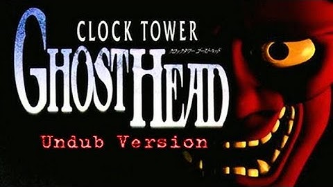 UNDUB Version of CLOCK TOWER GHOST HEAD (Clock Tower 2: Struggle Within) + More Info in Description