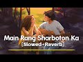 Main Rang Sharboton Ka [Slowed And Reverb] - Arijit Singh | Sahid,Ileana | Acoustic Lofi | Textaudio