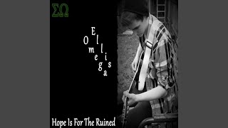 Video thumbnail of "Ellis Omega - Hope Is for the Ruined"