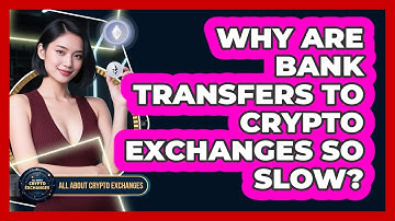 Why Are Bank Transfers To Crypto Exchanges So Slow? - All About Crypto Exchanges
