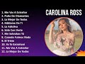 Carolina Ross 2024 MIX Las Mejores Canciones - Me Vas A Extrañar, Puño De Diamantes, La Mejor De...