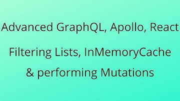 Advanced GraphQL: InMemoryCache, mutations on filtered lists + Cache