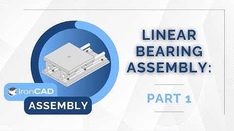 IronCAD Assembly - Linear Bearing Assembly Tutorial Part 1