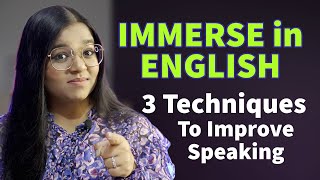 3 Techniques to Immerse Yourself in English | Speak English fluently