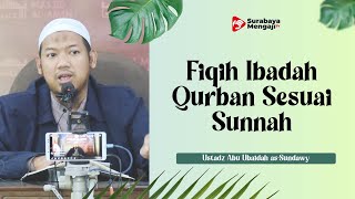 Fiqih Ibadah Qurban Sesuai Sunnah - Ustadz Abu Ubaidah as Sundawy