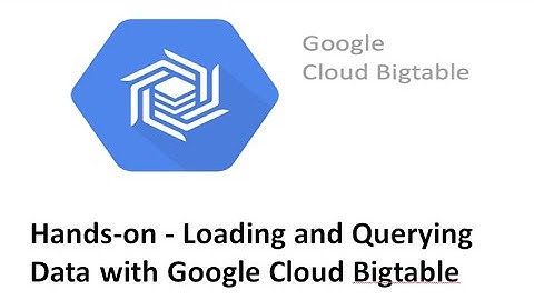 Hands on  -  Loading and Querying Data with Google Cloud Bigtable
