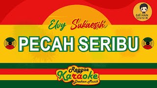 PECAH SERIBU  - ELVY SUKAESIH (Karaoke Reggae SKA) By Daehan Musik