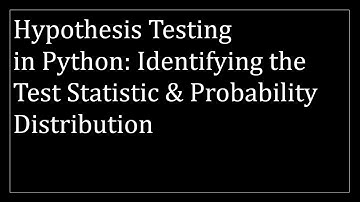 Hypothesis Testing in Python: Identifying the Test Statistic & Probability Distribution