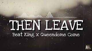 Then Leave - Beat King feat Queendome Come | Music Video
