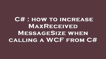 C# : how to increase MaxReceivedMessageSize when calling a WCF from C#