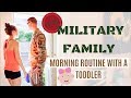 MILITARY FAMILY MORNING ROUTINE WITH A TODDLER 2019 | MORNING MOTIVATION