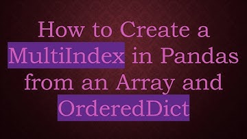 How to Create a MultiIndex in Pandas from an Array and OrderedDict