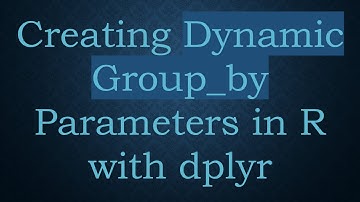 Creating Dynamic Group_by Parameters in R with dplyr