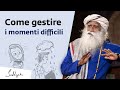 Come gestire i momenti difficili della vita | Sadhguru Italiano