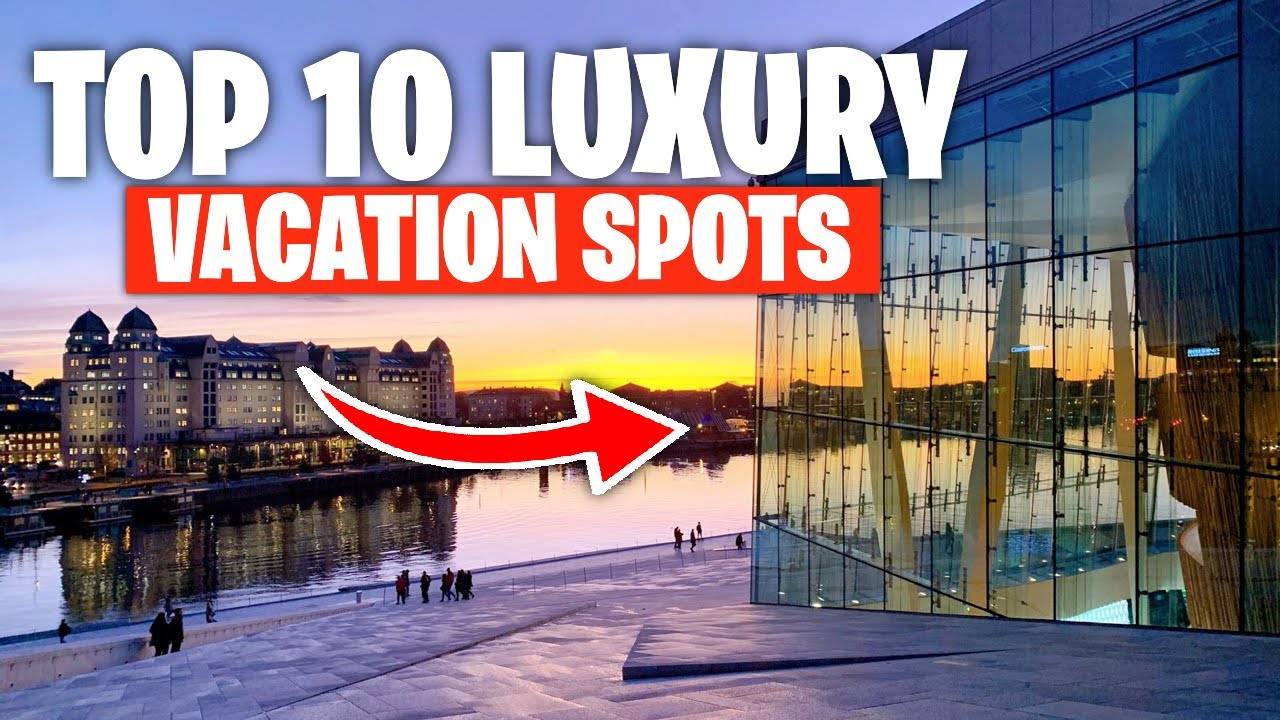 Top 10 Luxury Vacation Spots YouTube