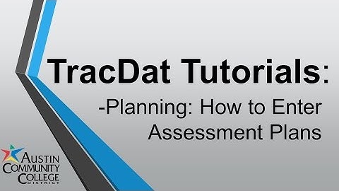 TracDat Tutorials: Planning: How to enter/edit Assessments, Relate Documents, and give Assignments