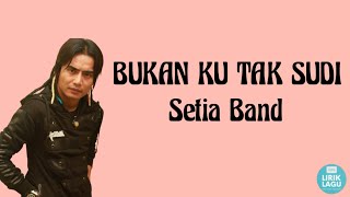 Bukan ku tak sudi - Setia Band ||| Lirik Video