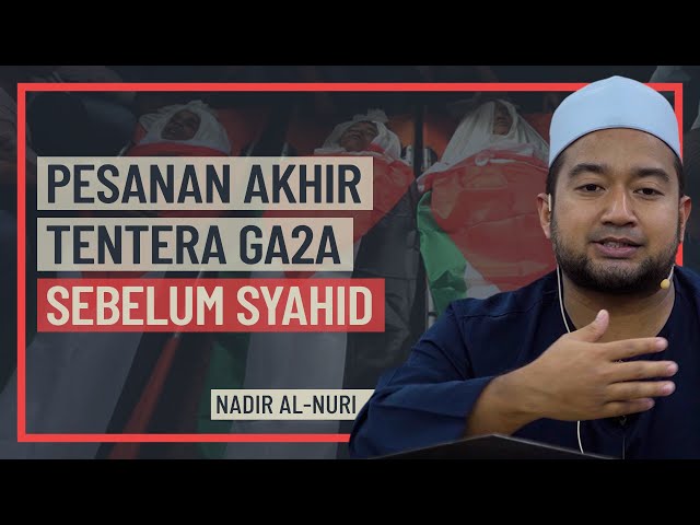 Nadir Al-Nuri - Pesanan Akhir Tentera Ga2z Sebelum Syahid class=