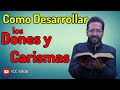 Como Desarrollar los Dones y Carismas