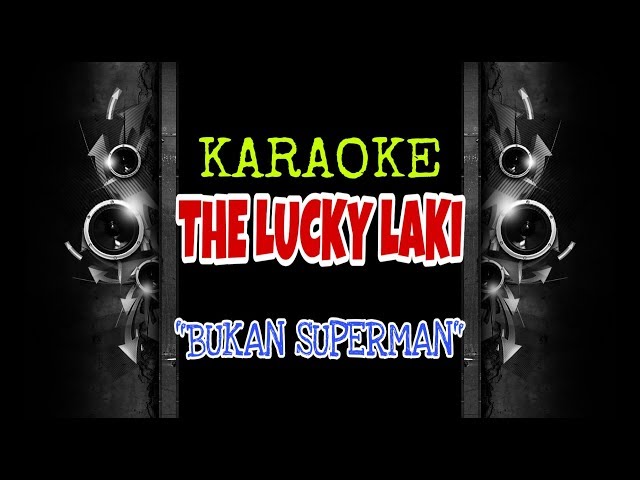 The Lucky Laki - Bukan Superman (Karaoke Tanpa Vokal) class=