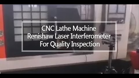 CNC Lathe Machine ——Renishaw Laser Interferometer For Quality Inspection