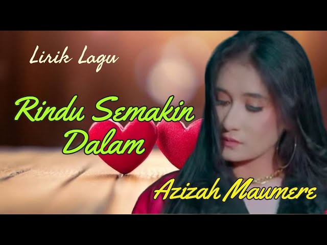 Lirik Lagu Rindu Semakin Dalam - Azizah Maumere class=