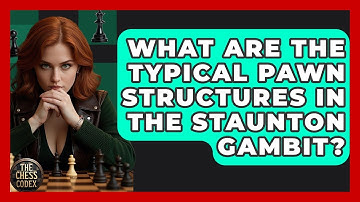 What Are The Typical Pawn Structures In The Staunton Gambit? - The Chess Codex