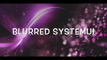 Blurred SystemUI andriod