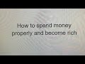 How to spend money properly and become rich