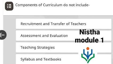 Components of curriculum do not include . (Nistha module 1) 100% correct