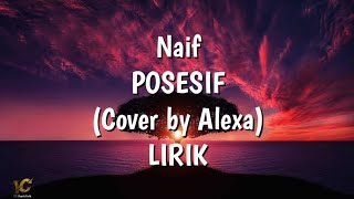 Naif-POSESIF (Cover by Alexa) LIRIK