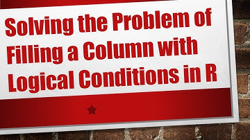 Solving the Problem of Filling a Column with Logical Conditions in R