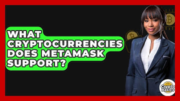 What Cryptocurrencies Does MetaMask Support? - CryptoBasics360.com