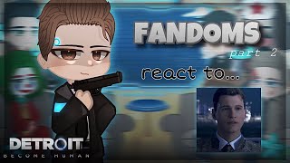 Fandoms react to each other / Реакция Фандомов на друг друга || Connor(DBH) || s2 pt.2 || RUS/ENG