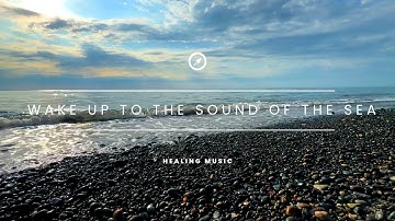 Wake up to the sound of the sea - Relax Mind Body, Inner Peace, Relaxing Music