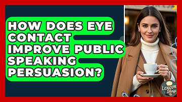 How Does Eye Contact Improve Public Speaking Persuasion? - Lexicon Lounge