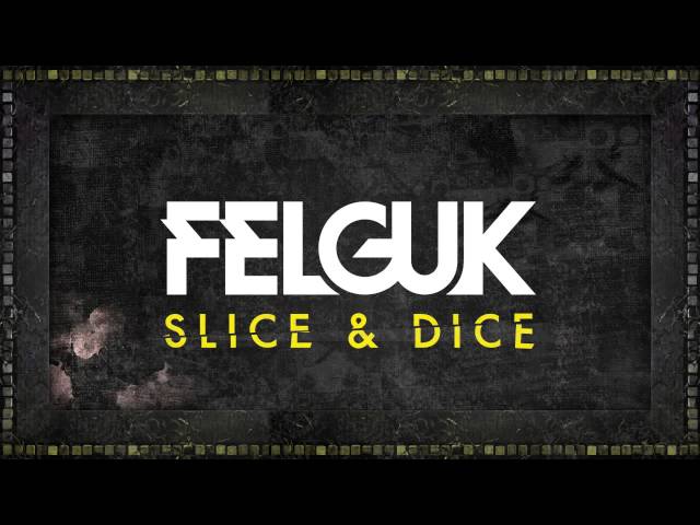 Felguk - Slice & Dice