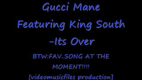 GUCCi MANE FT. KING SOUTH-iTS OVER