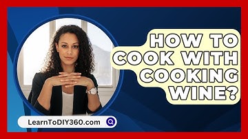 How To Cook With Cooking Wine? - LearnToDIY360.com