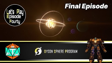 Ep 40 - Final Episode | Dyson Sphere Program (2021) Lets Play