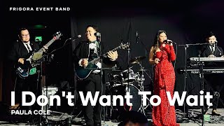 I Don&#39;t Want To Wait - Paula Cole | Frigora Event Band