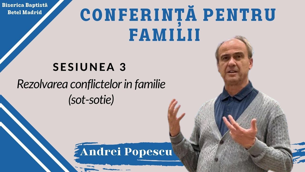 Andrei Popescu -Sesiunea 3 -Rezolvarea conflictelor în familie/ Biserica Baptistă Betel/ 10-02-24 PM