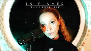 In Flames- Take This Life- One Take Vocal Cover